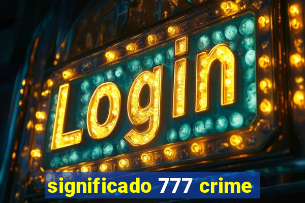 significado 777 crime